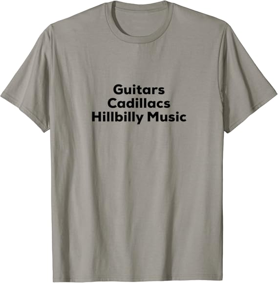 Guitars Cadillacs Hillbilly Music TShirt Clothing, Shoes